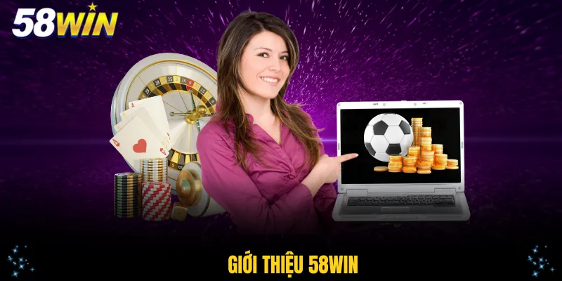 Giới thiệu 58Win - thương hiệu giải trí chuyên nghiệp