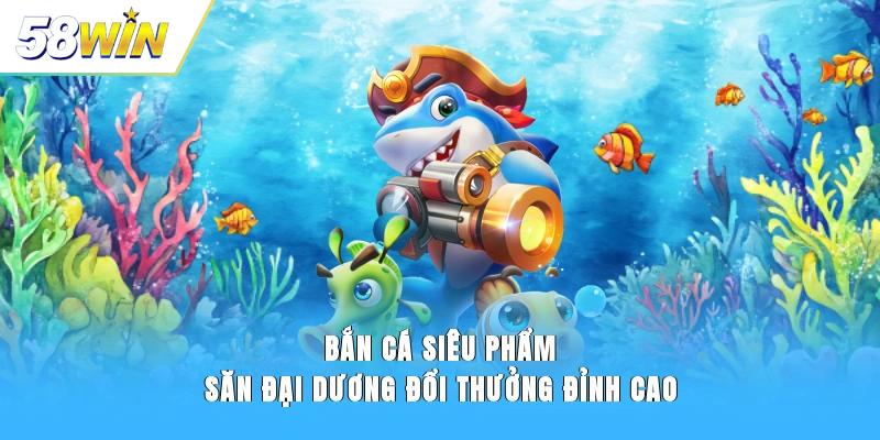 Bắn Cá Siêu Phẩm