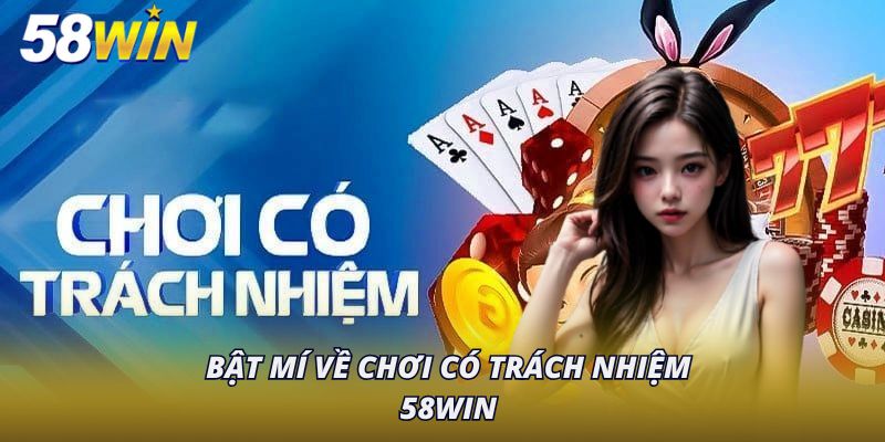 Bật mí về chơi có trách nhiệm 58Win