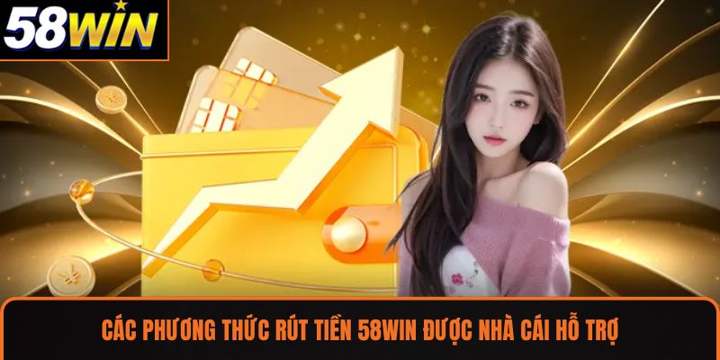Các phương thức rút tiền 58WIN được nhà cái hỗ trợ