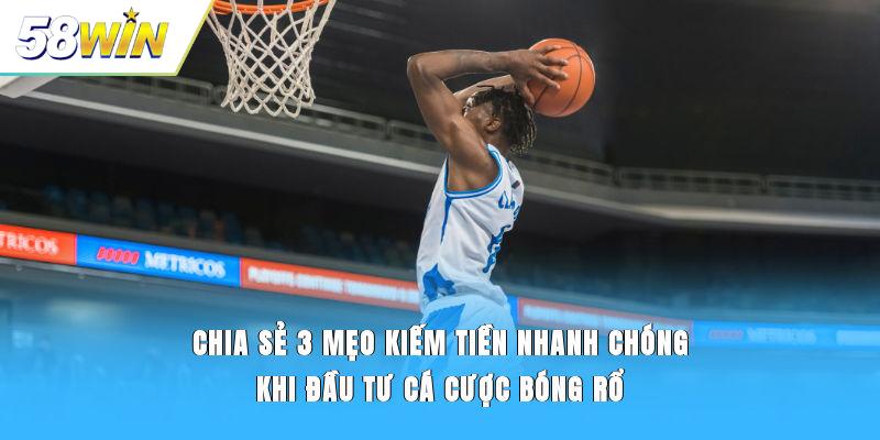Chia sẻ 3 mẹo kiếm tiền nhanh chóng khi đầu tư cá cược bóng rổ