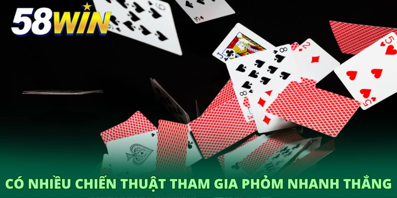 Có nhiều chiến thuật tham gia phỏm nhanh thắng