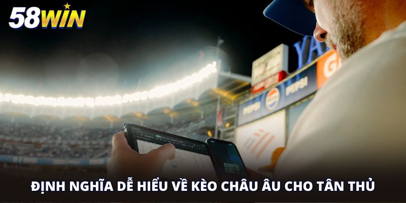 Định nghĩa dễ hiểu về kèo Châu Âu cho tân thủ