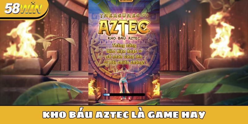 Kho báu Aztec là game hay