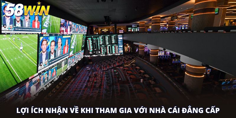 Lợi ích nhận về khi tham gia với nhà cái đẳng cấp