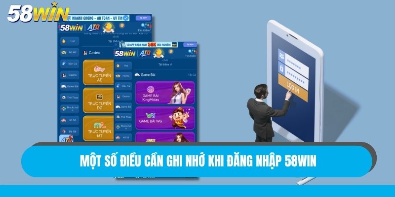 Một số điều cần ghi nhớ khi đăng nhập 58Win