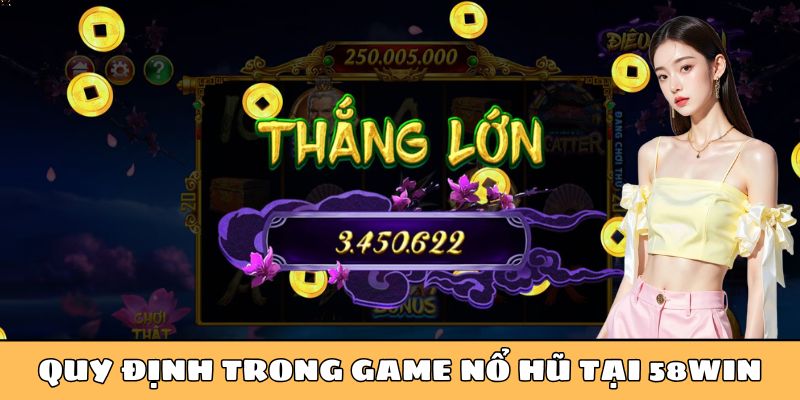 Quy định trong game nổ hũ tại 58Win