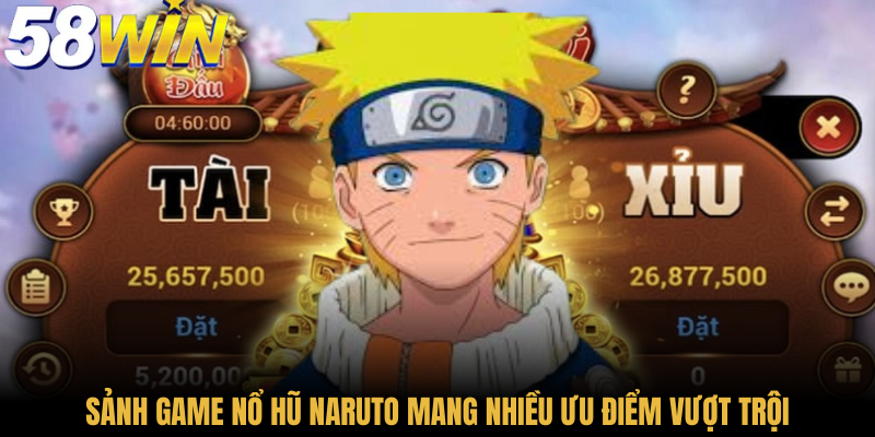 Sảnh game nổ hũ Naruto mang nhiều ưu điểm vượt trội