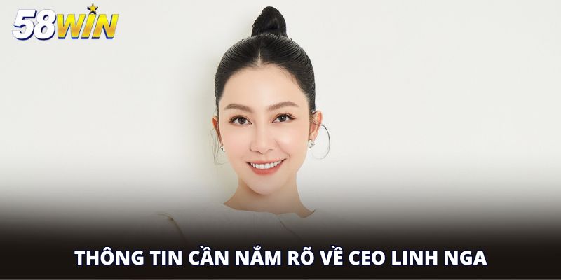 Thông tin cần nắm rõ về CEO Linh Nga