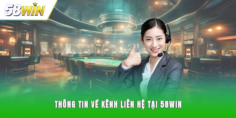 Thông tin về kênh liên hệ tại 58WIN