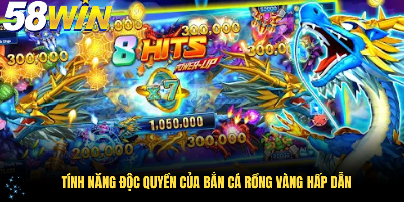 Tính năng độc quyền của bắn cá Rồng Vàng hấp dẫn